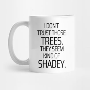 These Trees Are Shadey Mug